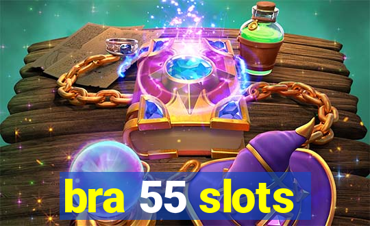 bra 55 slots